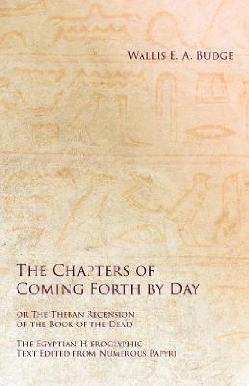 Egyptian Book of the Dead: The Egyptian Hieroglyphic Text Edited from Numerous Papyrus by Wallis E. a. Budge