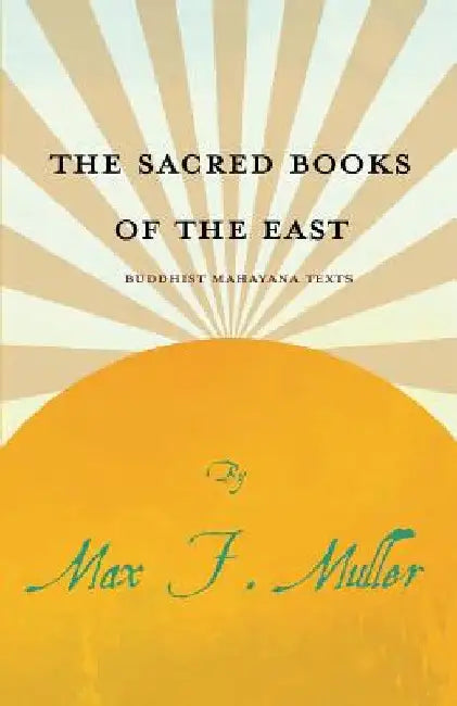 The Sacred Books of the East - Buddhist Mahayana Texts by Max F. Muller