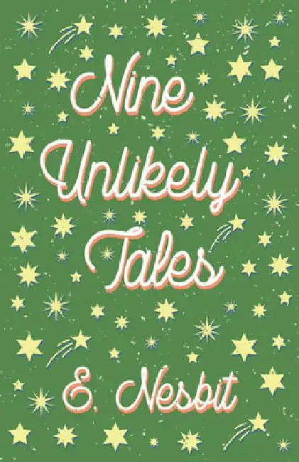 Nine Unlikely Tales by E. Nesbit