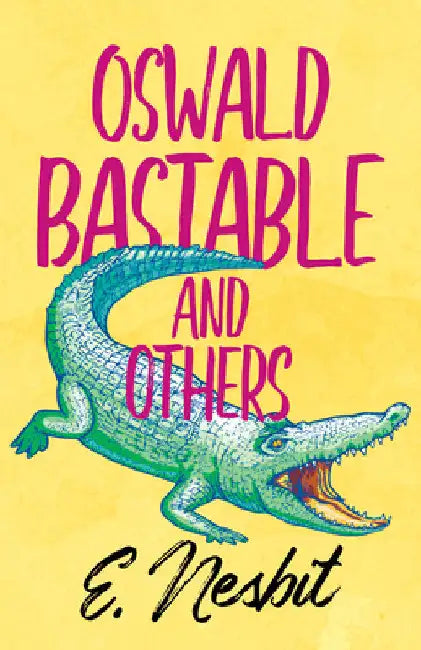 Oswald Bastable and Others by E. Nesbit