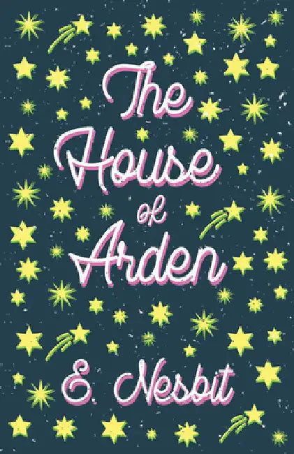 The House of Arden: A Story for Children by E. Nesbit