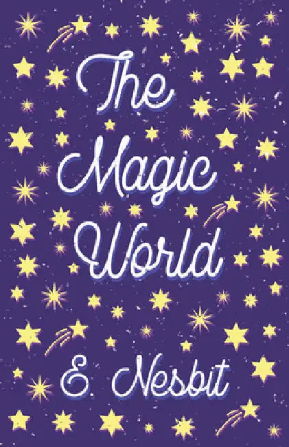 The Magic World by E. Nesbit