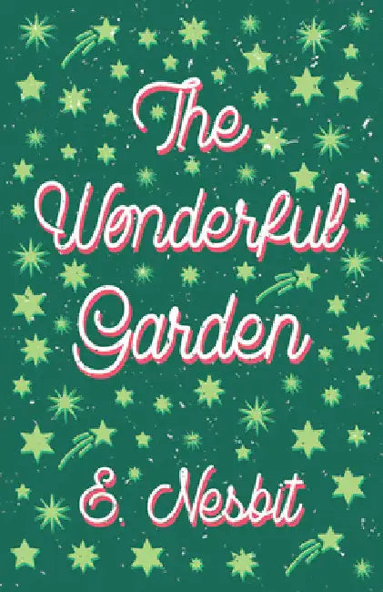 The Wonderful Garden: Or, the Three C.'s by E. Nesbit