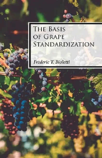 The Basis of Grape Standardization by Frederic T. Bioletti