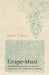 Grape-Must - A Guide to Processing Unfermented Grape Juice from Extraction to Bottling by Frederic T. Bioletti