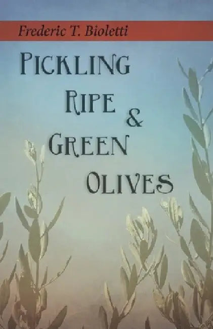 Pickling Ripe and Green Olives by Frederic T. Bioletti