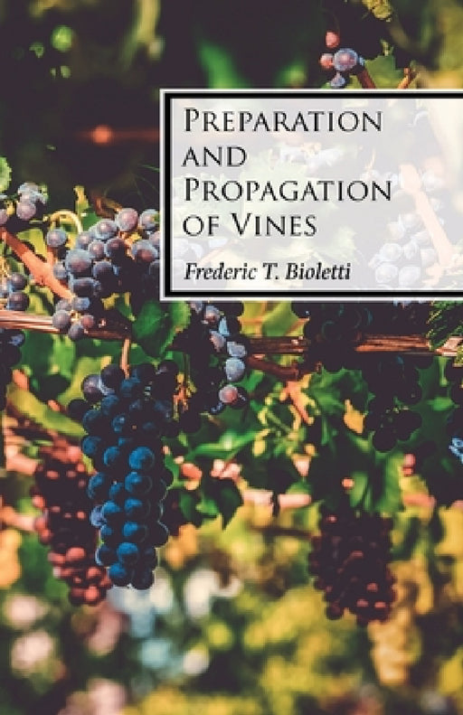 Preparation and Propagation of Vines by Frederic T. Bioletti