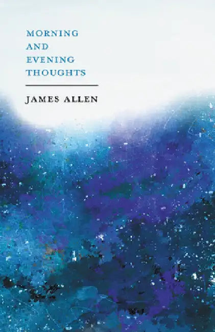 Morning and Evening Thoughts: With an Essay from Within You Is the Power by Henry Thomas Hamblin by James Allen