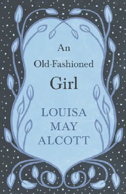 An Old-Fashioned Girl by Louisa May Alcott