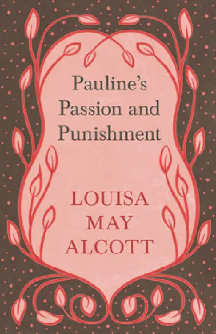 Pauline's Passion and Punishment by Louisa May Alcott