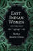 East Indian Women - And Other Essays by Flora Annie Steel, Arley Isabel, Mortimer Menpes
