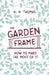 The Garden Frame - How to Make the Most of it by H. H. Thomas