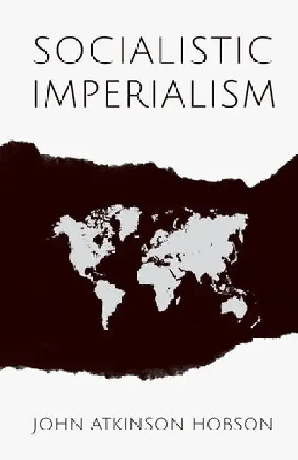 Socialistic Imperialism by John Atkinson Hobson