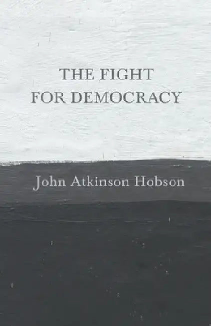 The Fight for Democracy by John Atkinson Hobson