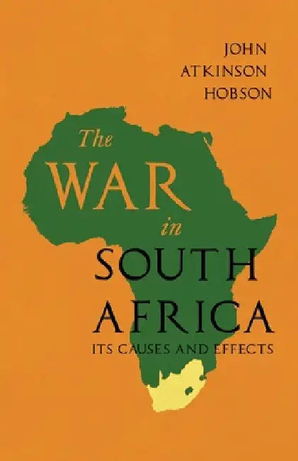 The War in South Africa - Its Causes and Effects by John Atkinson Hobson