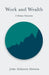 Work and Wealth - A Human Valuation by John Atkinson Hobson