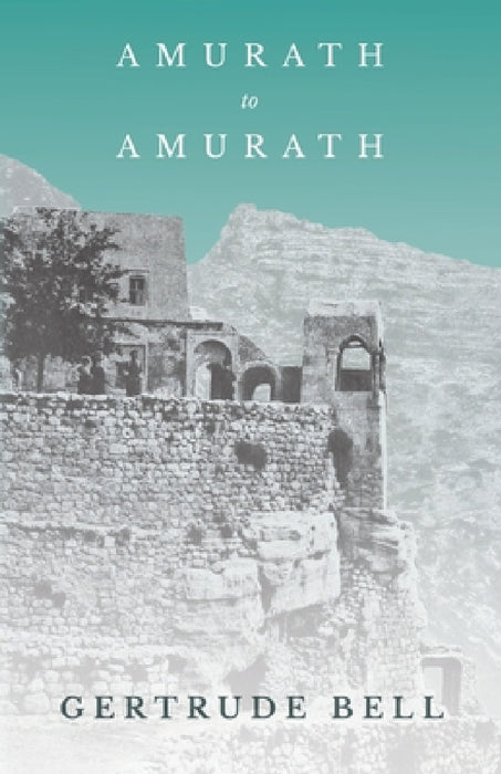 Amurath to Amurath by Gertrude Bell