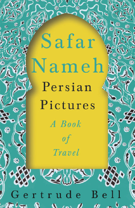 Safar Nameh - Persian Pictures - A Book of Travel by Gertrude Bell