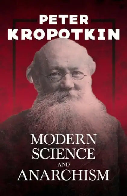 Modern Science and Anarchism by Peter Kropotkin