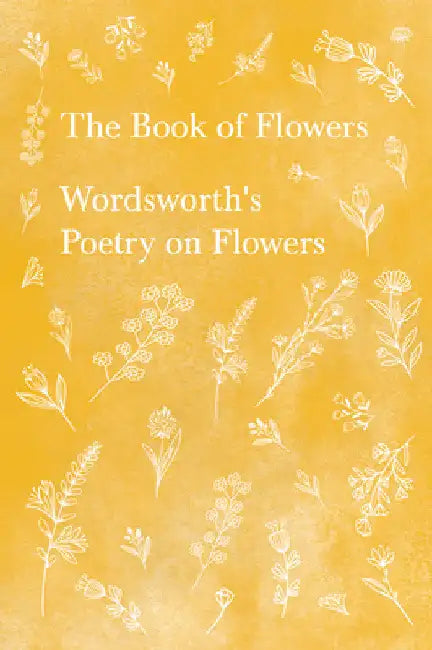 The Book of Flowers: Wordsworth's Poetry on Flowers by William Wordsworth