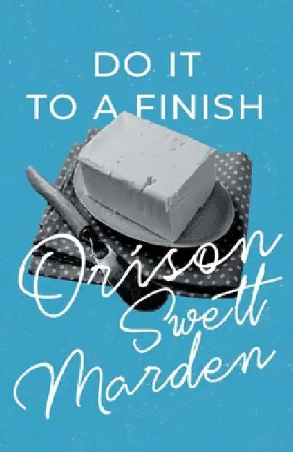 Do it to a Finish by Orison Swett Marden