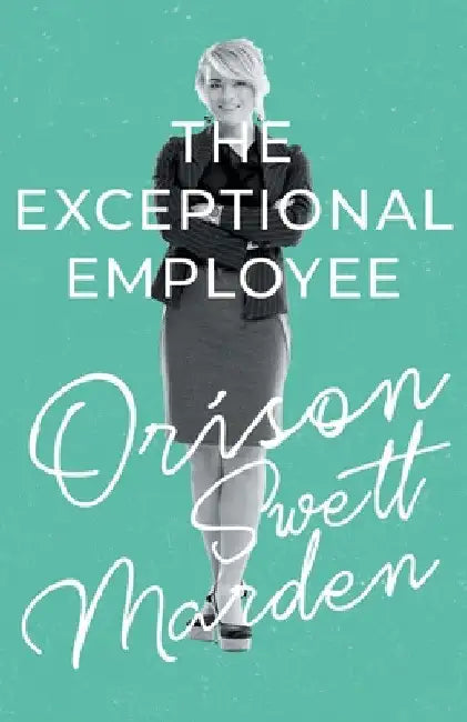 The Exceptional Employee by Orison Swett Marden