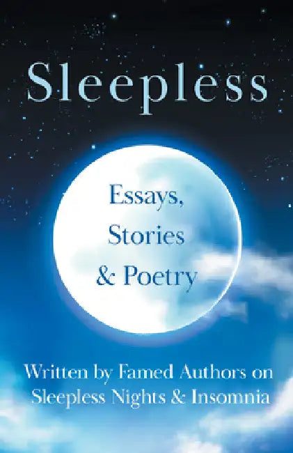 Sleepless: Essays, Stories & Poetry Written by Famed Authors on Sleepless Nights & Insomnia by Various