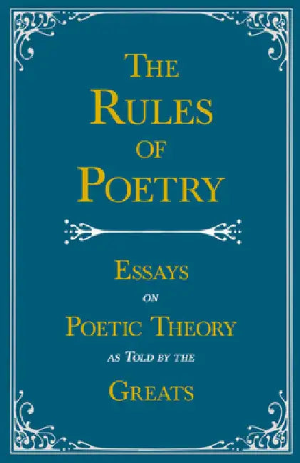 The Rules of Poetry - Essays on Poetic Theory as Told by the Greats by Various