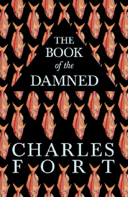 The Book of the Damned by Charles Fort