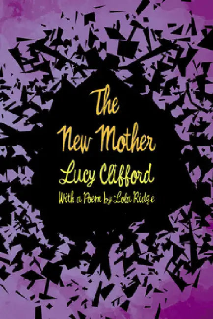 The New Mother: With a Poem by Lola Ridge by Lucy Clifford