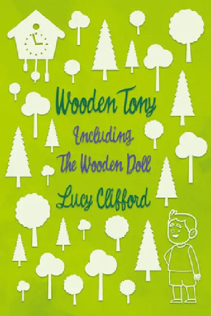Wooden Tony: Including 'The Wooden Doll' by Lucy Clifford