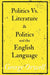 Politics Vs. Literature and Politics and the English Language by Mark D Womble