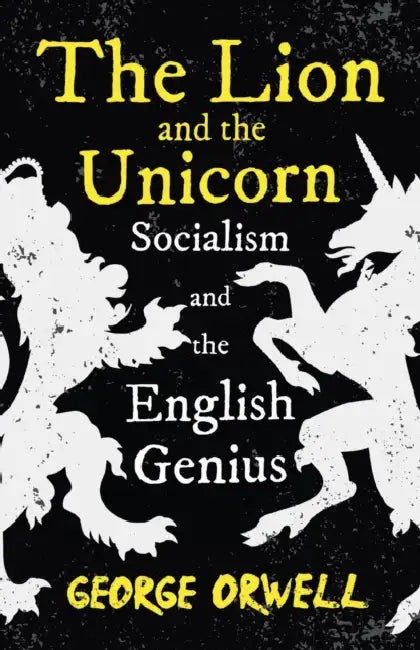 The Lion And The Unicorn  Socialism And The English Genius by George Orwell