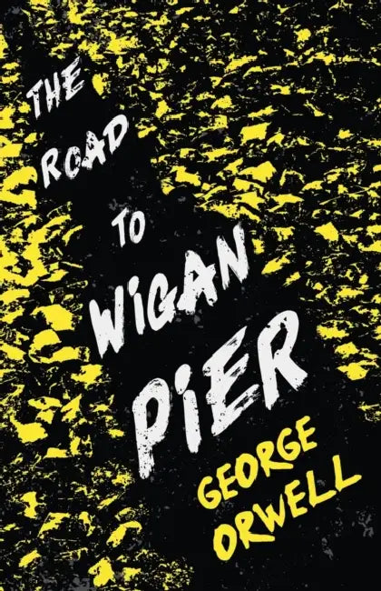 The Road To Wigan Pier by George Orwell
