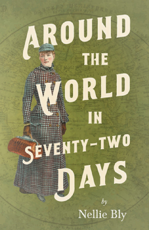 Around the World in Seventy-Two Days by Nellie Bly, Frances E. Willard, Mary a. Livermore