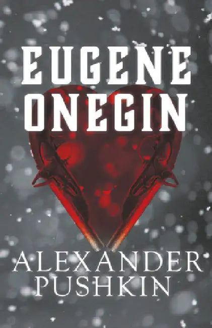 Eugene Onegin: A Romance of Russian Life in Verse by Alexander Pushkin