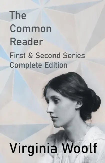 The Common Reader  First And Second Series  Complete Edition by Virginia Woolf