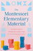 The Montessori Elementary Material: The Original Guide for Teaching Early Education Using the Advanced Montessori Method by Montessori, Maria