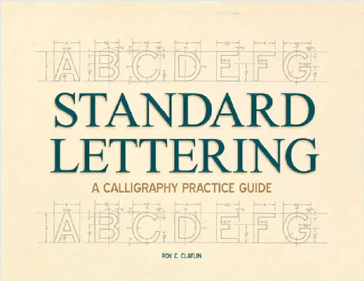 Standard Lettering - A Calligraphy Practice Guide: With an Introductory Chapter on Early Typography by Claflin, Roy C.
