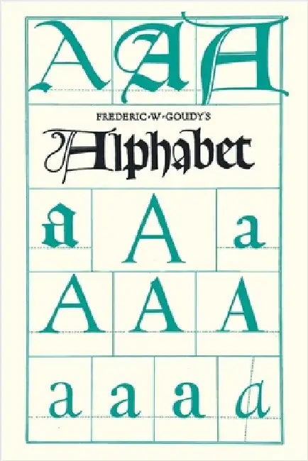 Frederic W. Goudy's Alphabet: With Additional Chapters by Temple Scott & Otto F. Eges by Goudy, Frederic W.