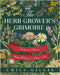 The Herb Grower's Grimoire: Traditional Recipes, Herbal Wisdom, & Ancient Lore by Gillis, Emily