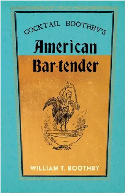 Cocktail Boothby's American Bar-Tender: A Reprint of the 1891 Edition by Boothby, William T.