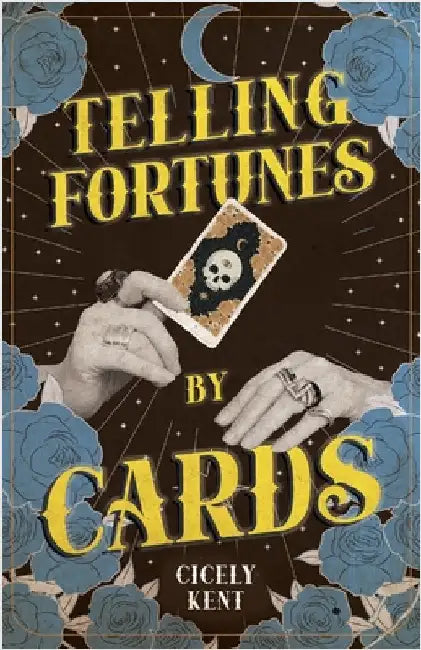 Telling Fortunes by Cards: Including Information on the Ouija Board by Kent, Cicely