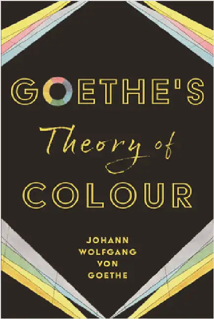 Goethe's Theory of Colour by Goethe, Johann Wolfgang Von