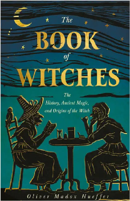 The Book of Witches: The History, Ancient Magic, and Origins of the Witch by Hueffer, Oliver Madox