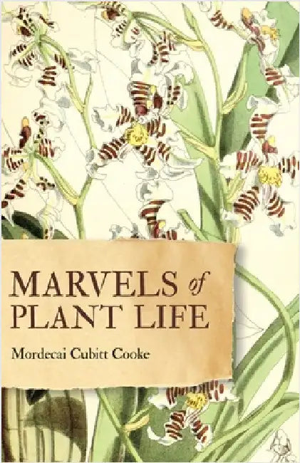 Marvels of Plant Life: Curiosities of Vegetation by Cooke, Mordecai Cubitt