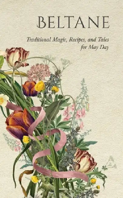 Beltane: Traditional Magic, Recipes, and Tales for May Day by Wyrd Books, Lizzie Stoddart