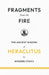 Fragments from the Fire: The Ancient Wisdom of Heraclitus for Modern Stoics by Heraclitus (of Ephesus )., John Burnet