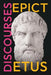 Epictetus' Discourses: As Reported by Arrian, the Encheiridion, and Fragments by Epictetus, William Abbott Oldfather