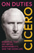 On Duties: Cicero's Essential Text on Virtue, Responsibility, and the Good Life: (De Officiis) - Complete in Three Books by Cicero, Walter Miller